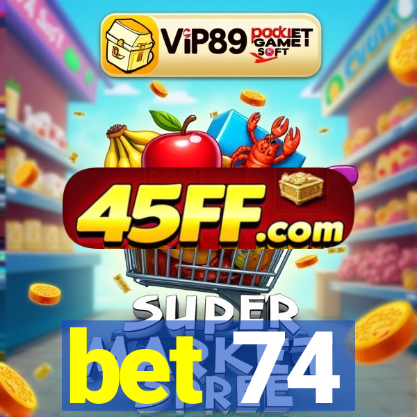 bet 74